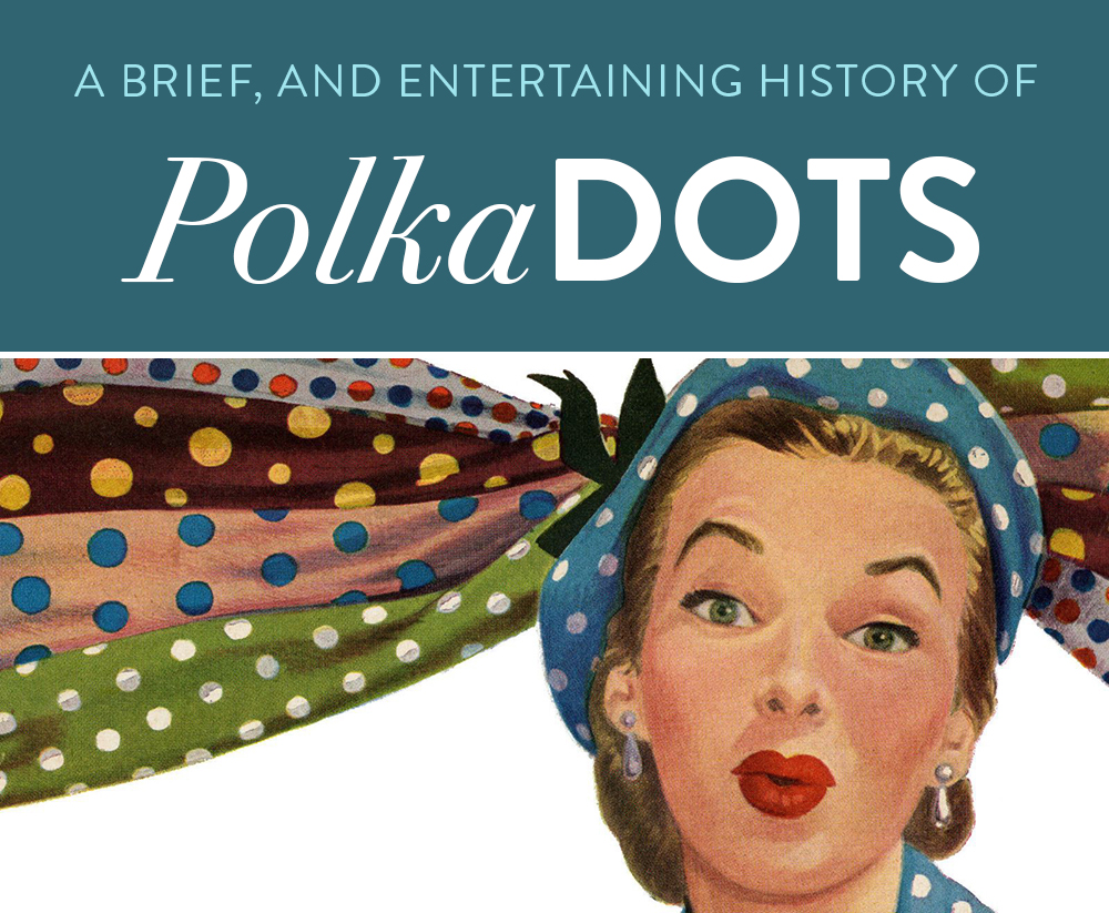 A Brief and Entertaining History of Polka Dots | Suzy Quilts https://suzyquilts.com/history-of-polka-dots