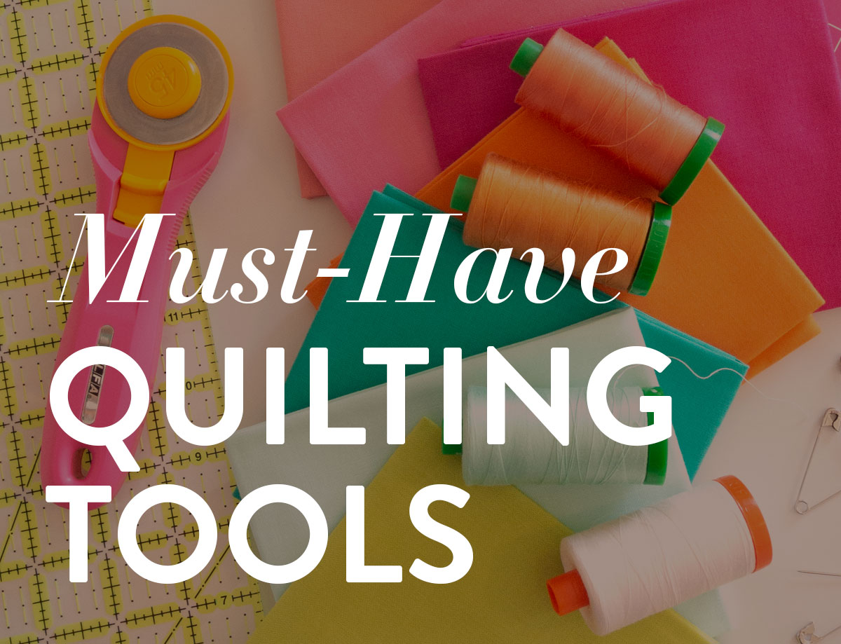 All of the must-have quilting tools you need to start sewing a new quilt.