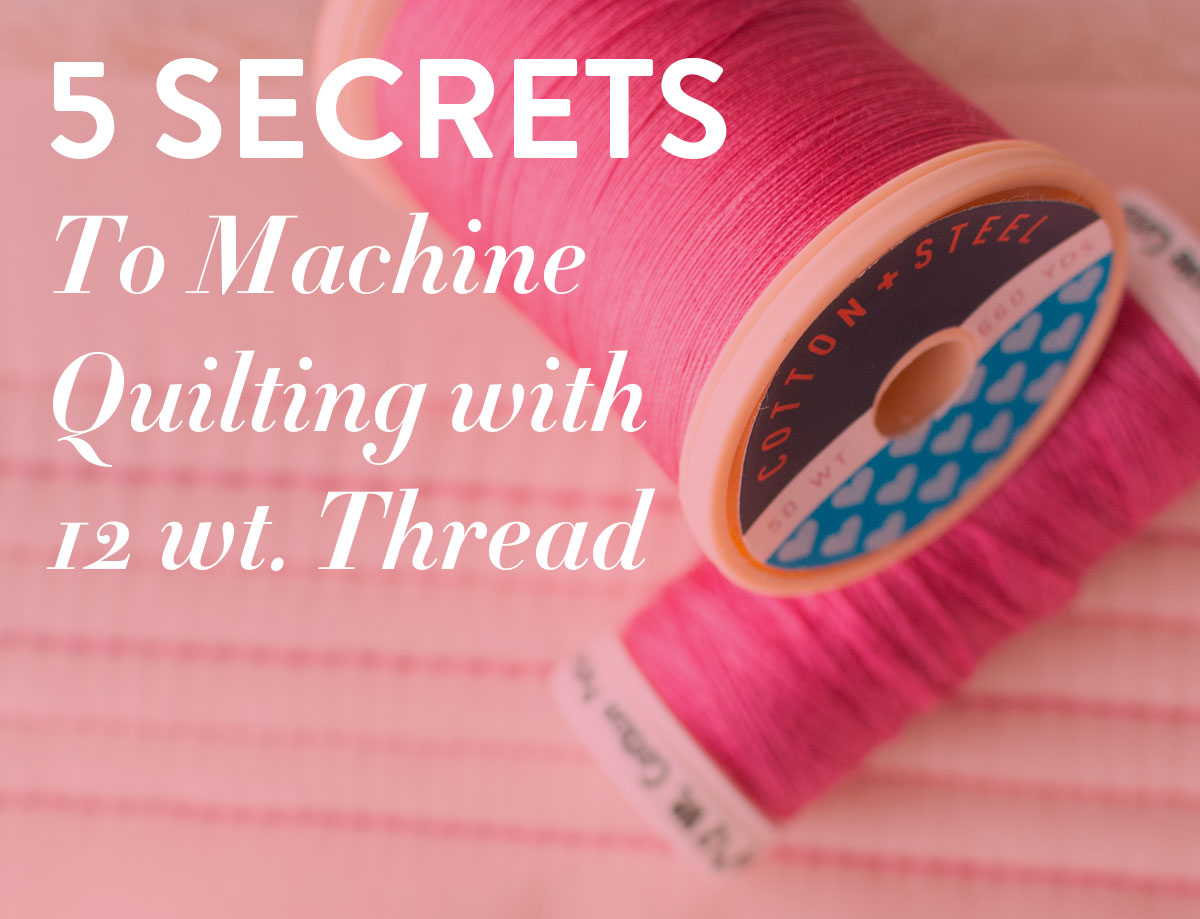 5 secrets you must know before quilting with 12 wt. thread!