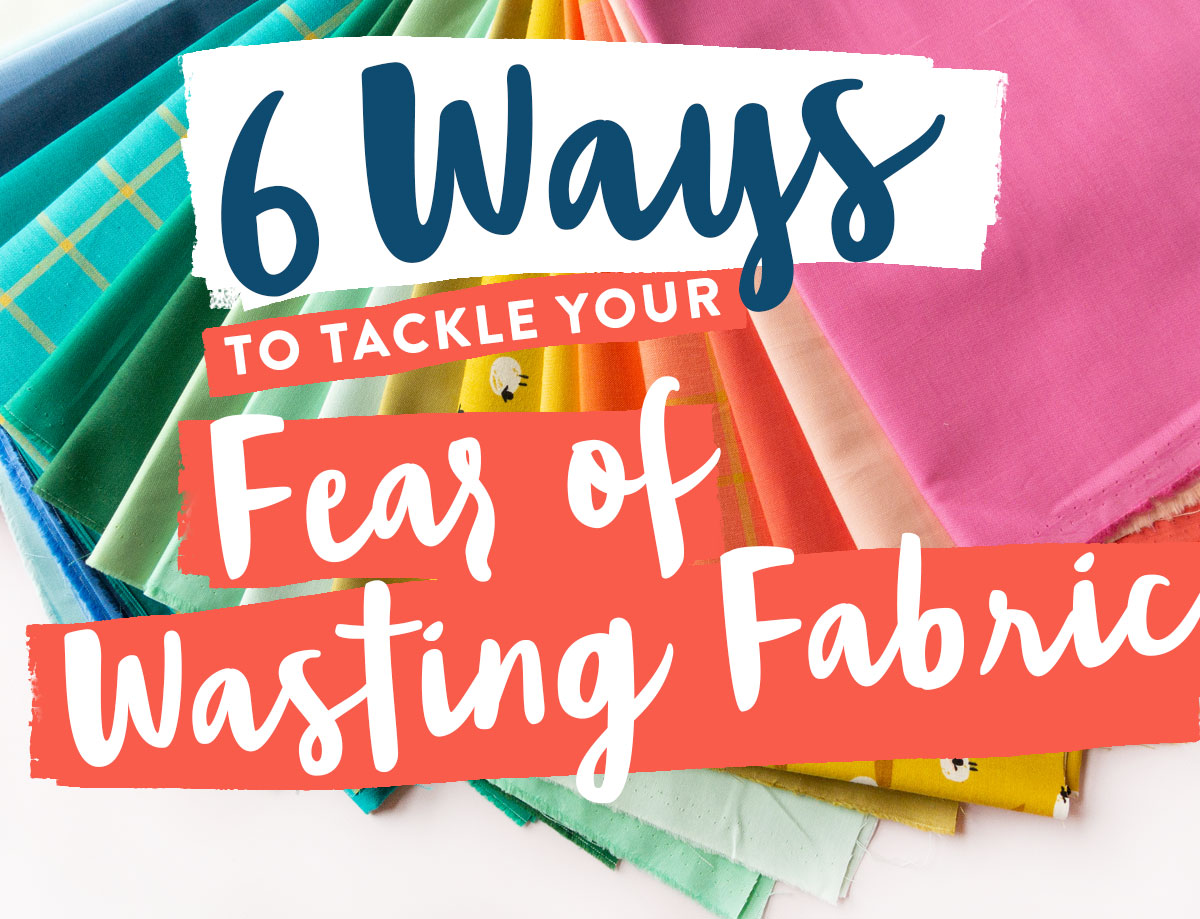 6 Ways to tackle your fear of wasting fabric. Have you ever been crippled by indecision because you're afraid to mess things up and waste fabric? These techniques will help.