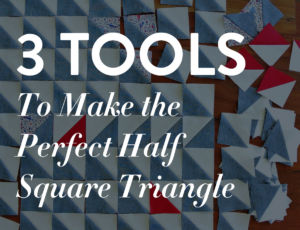 Check out these 3 must-have tools to make the perfect half square triangle. These tools and tricks are simple, inexpensive and easy to use.