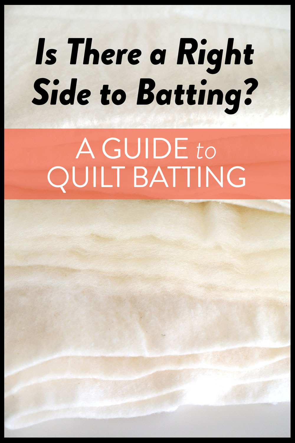 Does batting have a right and wrong side? The answer is yes! Check out this photo guide to help you find the right batting for your next quilt.