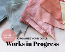 Organize Your Quilt Works in Progress (Plus a Free Download!)