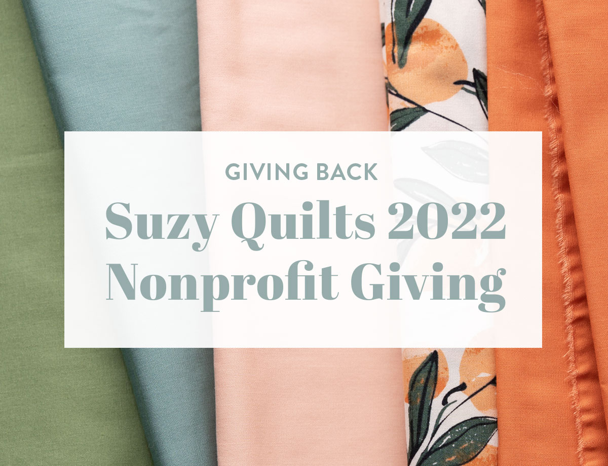 Giving back has never been easier! Learn about the meaningful nonprofits your Suzy Quilts pattern purchases will support in 2022. suzyquilts.com #quilting