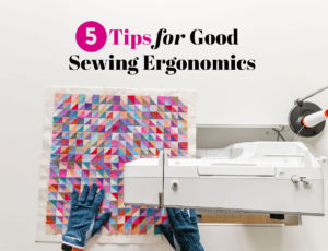 Stay healthy and feeling well with these 5 tips for good sewing ergonomics. suzyquilts.com #sewing