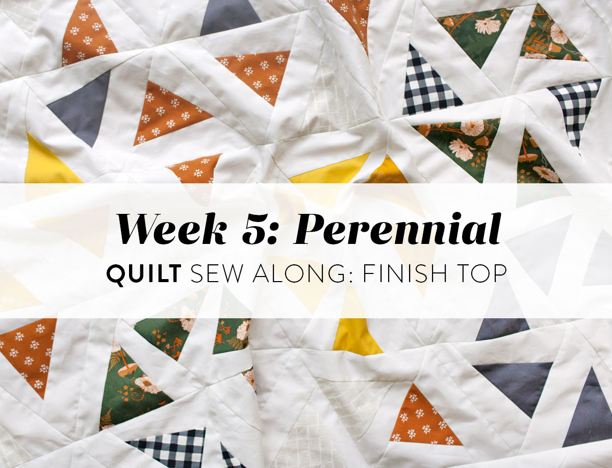 In week 5 of the Perennial quilt sew along we sew our rows together and finish the quilt top. Check out these tips and video tutorials!