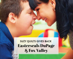 Suzy Quilts Gives Back: Easterseals DuPage & Fox Valley