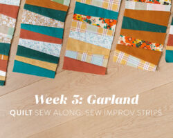 Garland Quilt Sew Along: Week 3 – Sew Improv Strips