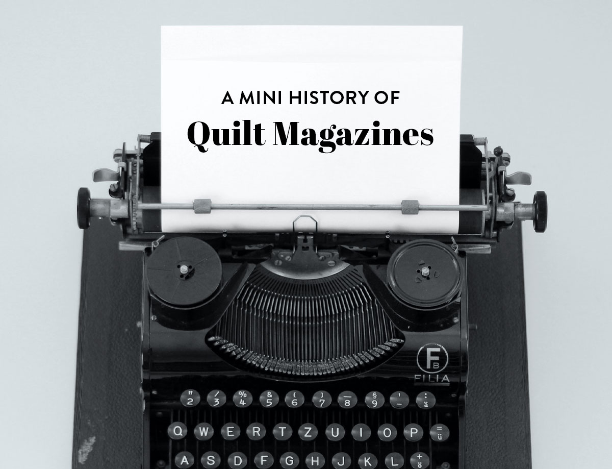 With the Introduction of The Cutting Table, a digital mini magazine filled with sewing tutorials and articles, here is a mini history of quilt magazines and how they shaped quilting as we know it today. suzyquilts.com