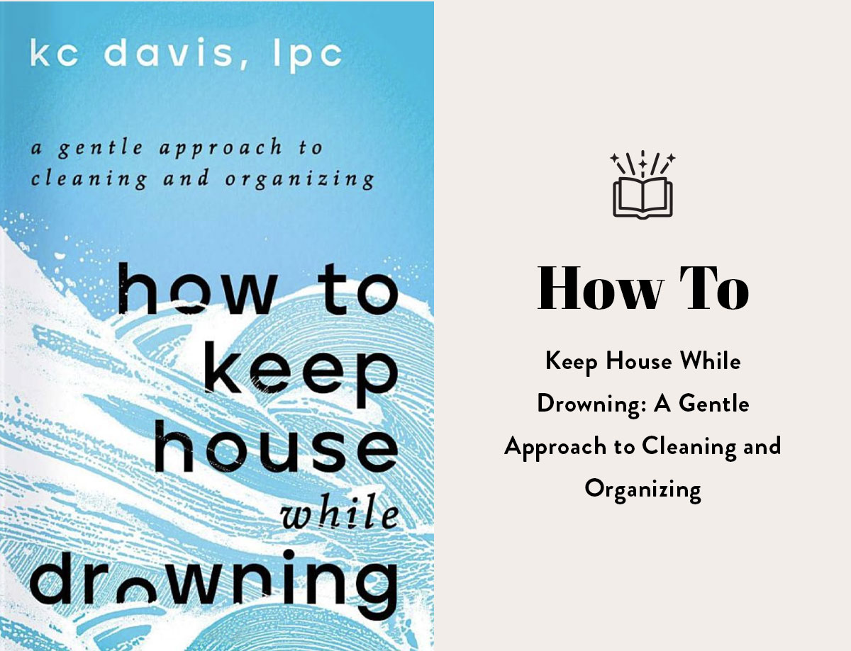 The Book of the Month for Issue 4 is How To Keep House While Drowning: A Gentle Approach to Cleaning and Organization