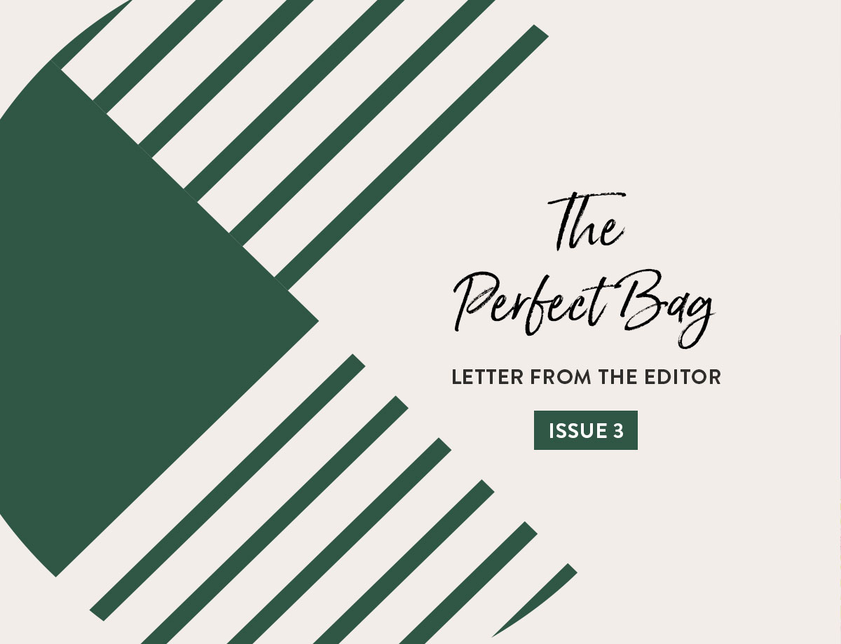 Issue 3 Letter from the Editor: The Perfect Bag