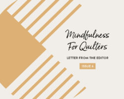 Issue 6: Mindfulness for Quilters