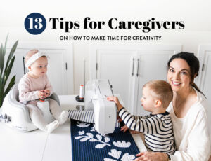 13 Tips for Caregivers on How to Make Time for Creativity - suzyquilts.com