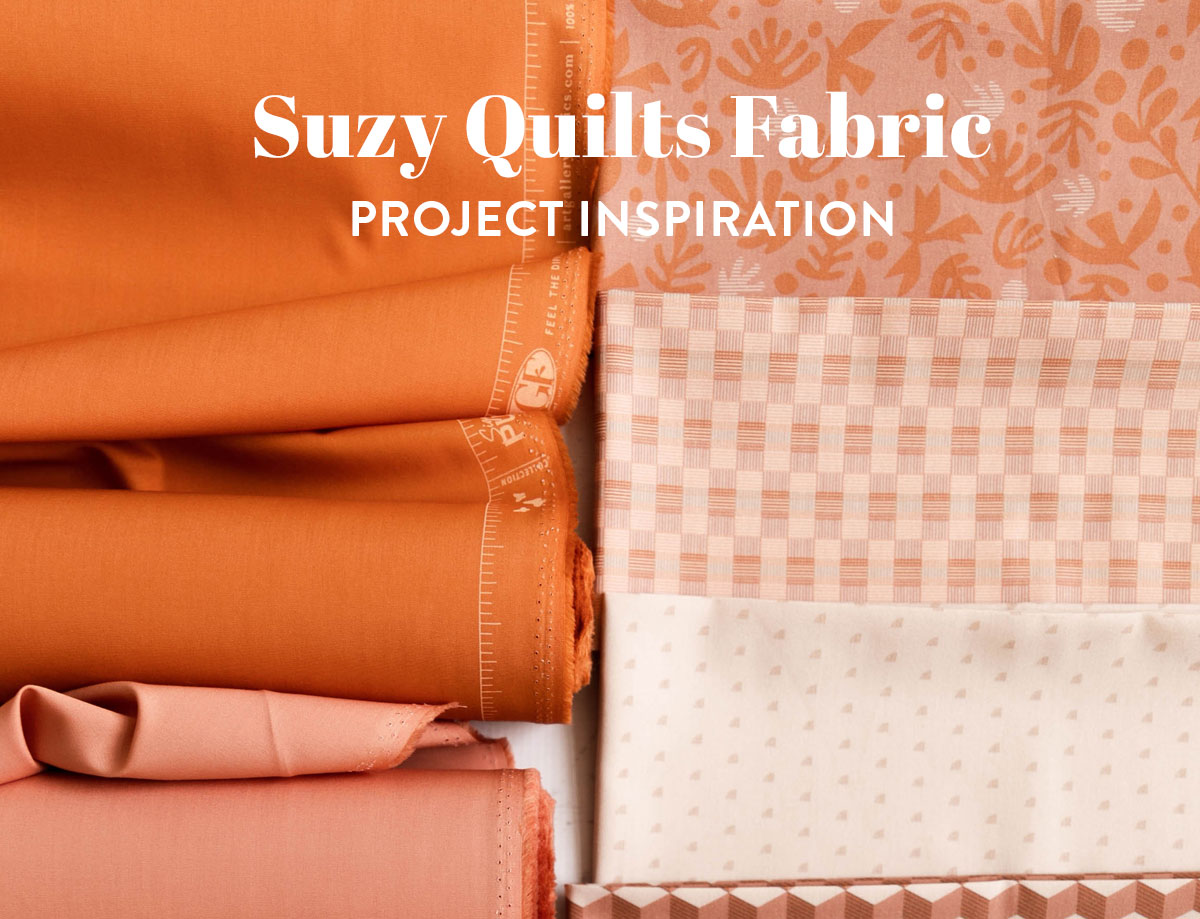 Choosing fabric for a quilt can be hard. That's why we have Suzy Quilts fabric project inspiration to help!