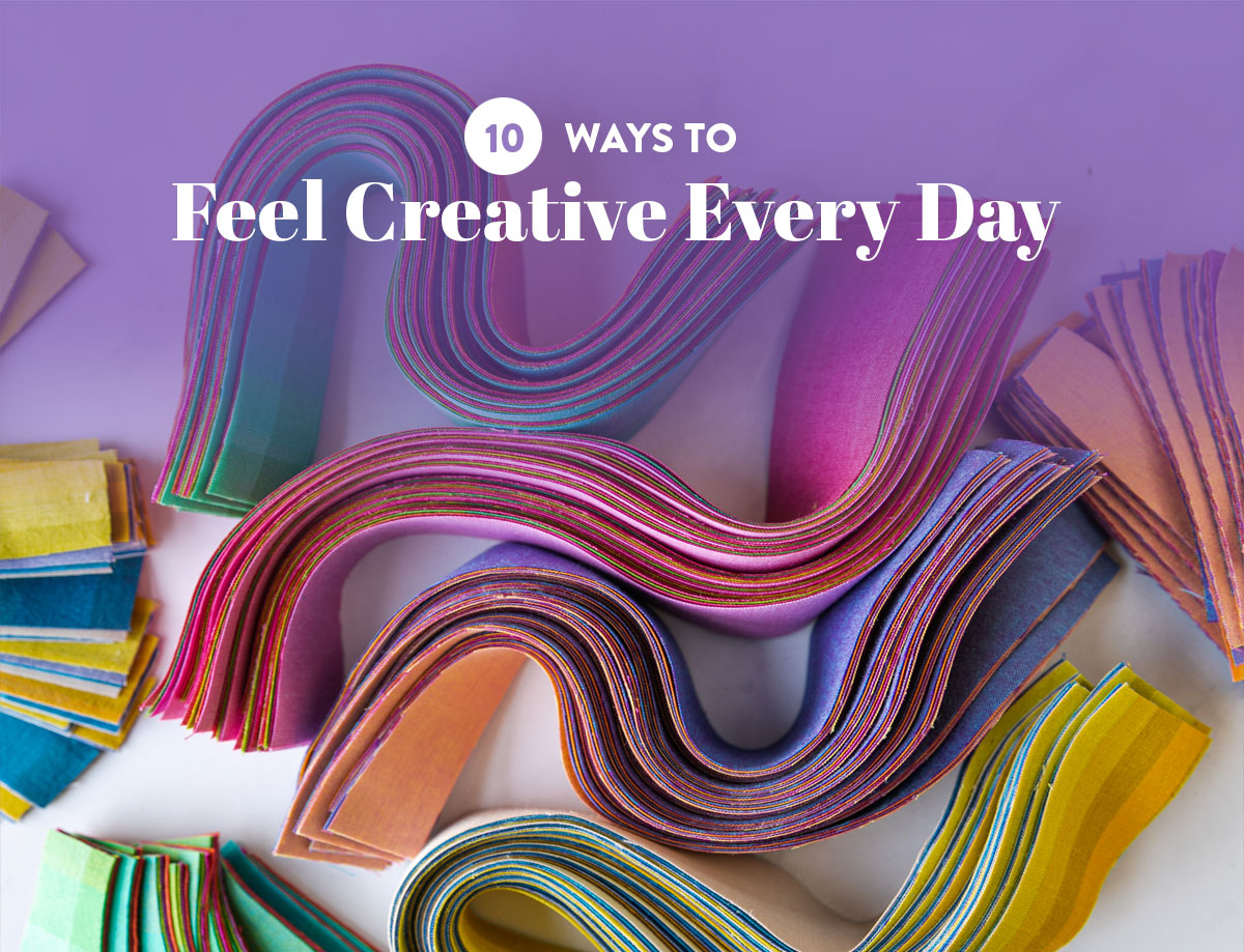 10 Ways to Feel Creative Every Day | suzyquilts.com