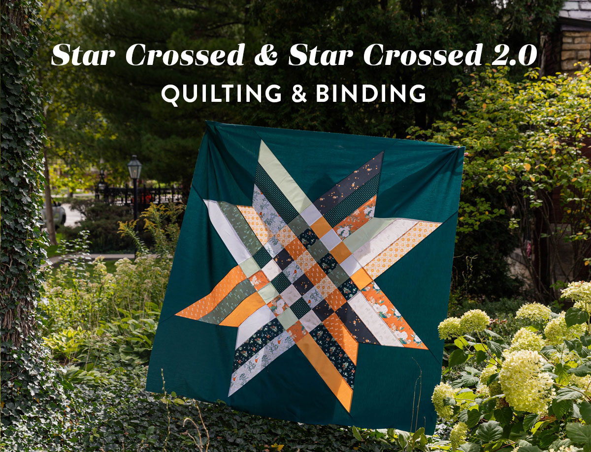 Star Crossed Sew Along: Quilting and Binding techniques and designs