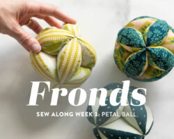 Fronds Sew Along Week 3: Petal Ball