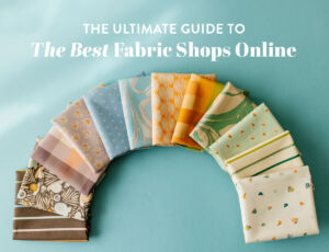 The ultimate guide to the best fabric shops online by suzyquilts.com